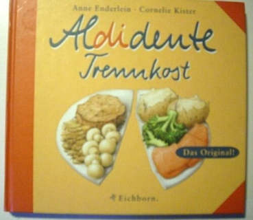 Aldidente Trennkost - Das Original! von Anne Enderlein, Cornelia Kister
